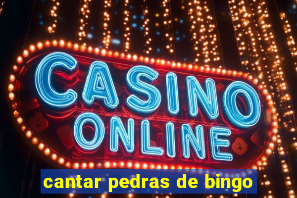 cantar pedras de bingo